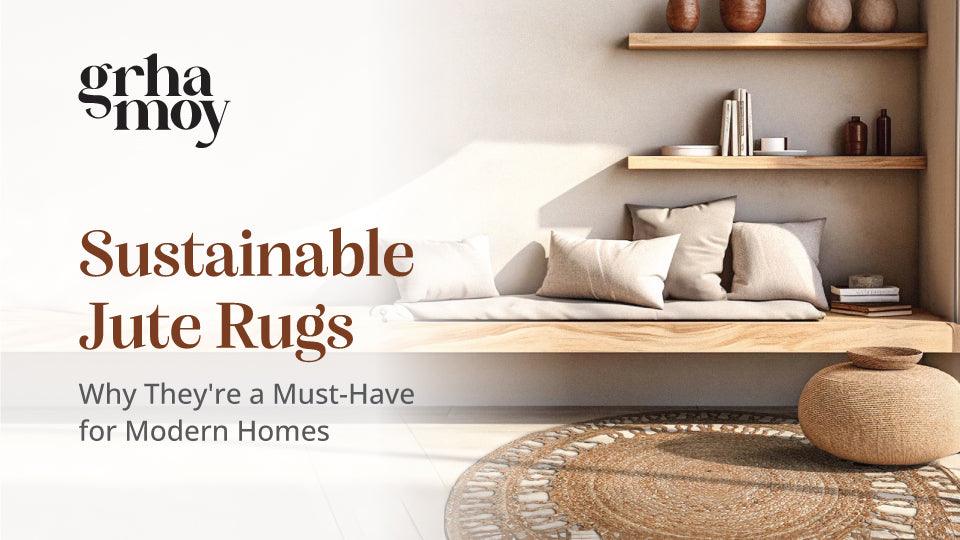 Handmade Jute Rugs: Why They’re Must-Have for Modern Homes