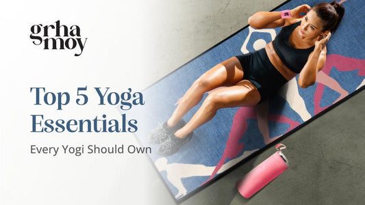 Top 5 Grhamoy Yoga Essentials Every Yogi Should Own